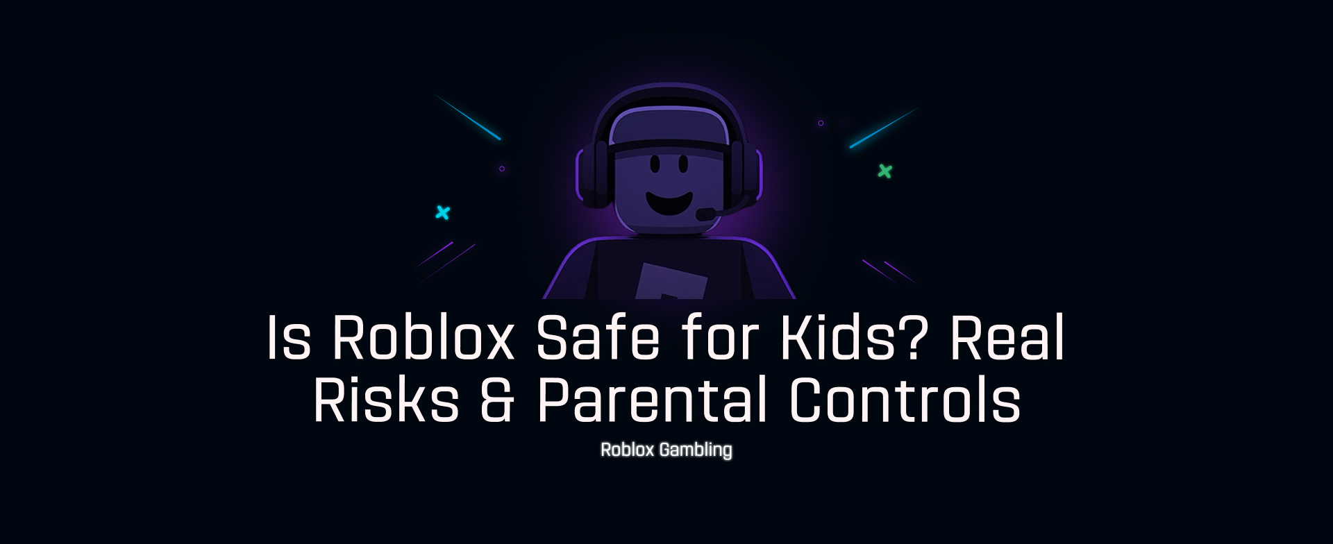 Is Roblox Safe for Kids? Real Risks & Parental Controls